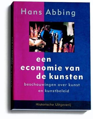 Een economie van de kunsten. Beschouwingen over kunst en kunstbeleid. - ABBING, HANS.