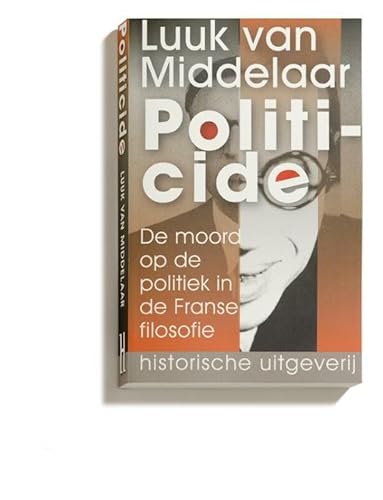 Beispielbild fr Politicide. De moord op de politiek in de Franse filosofie zum Verkauf von Antiquariaat Schot