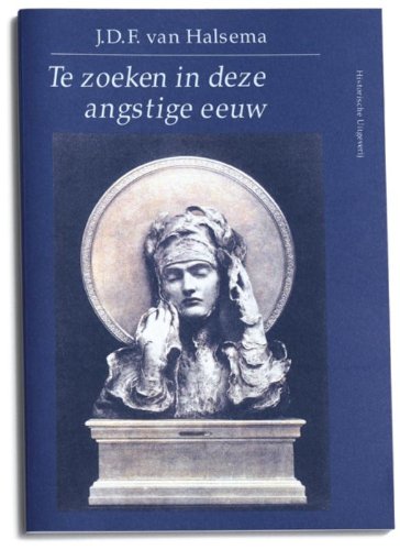 Te zoeken in deze angstige eeuw: Sporen van deÌcadence-voorstellingen in de Nederlandse letterkunde aan het einde van de negentiende eeuw : rede (Dutch Edition) (9789065543318) by Halsema, J. D. F. Van