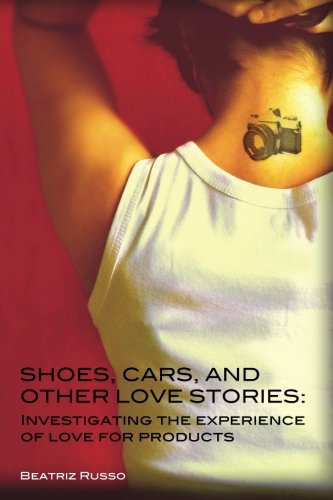 Beispielbild fr Shoes, cars, and other love stories: Investigating the experience of love for products zum Verkauf von medimops