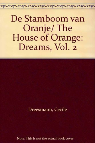 Imagen de archivo de De stamboom van Oranje - The House of Orange. Dreams Vol. 2 a la venta por Antiquariaat Parnassos vof