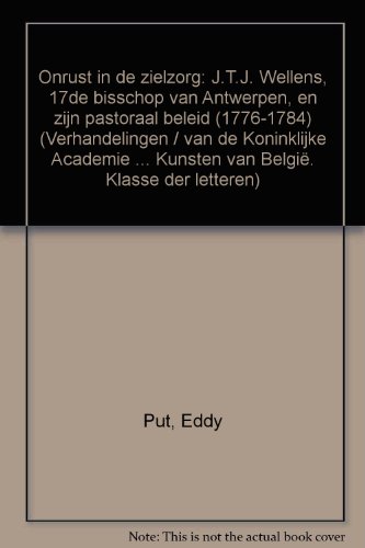 9789065693297: Onrust in de zielzorg: J.T.J. Wellens, 17de bisschop van Antwerpen, en zijn pastoraal beleid (1776-1784) (Verhandelingen / van de Koninklijke Academie ... Kunsten van Belgi. Klasse der letteren)