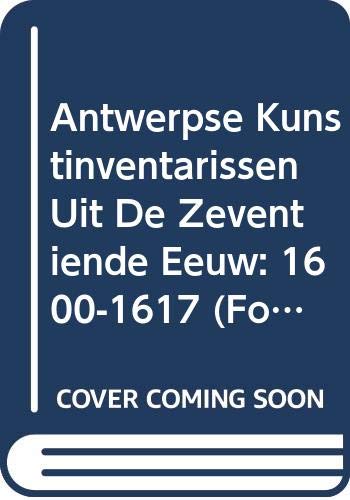 9789065693471: Antwerpse Kunstinventarissen Uit De Zeventiende Eeuw: 1600-1617: 1.1 (Fontes Historiae Artis Neerlandicae)