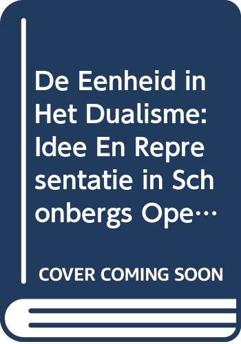 9789065699107: De eenheid in het dualisme: Idee en representatie in Sch+nbergs opera Moses und Aron (Verhandelingen van de Koninklijke Vlaamse Academie van Belgie; voor Wetenschappen en Kunsten. Nieuwe reeks)