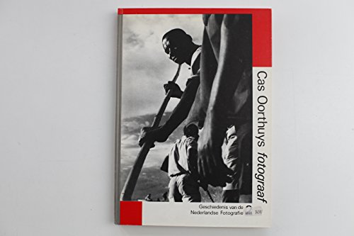 Cas Oorthuys, fotograaf, 1908-1975 (De Geschiedenis van de Nederlandse fotografie) (Dutch Edition) (9789065790026) by Oorthuys, Cas