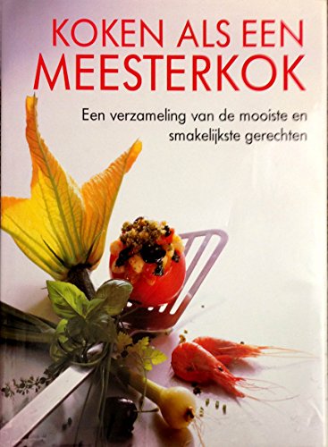 Stock image for Koken als een meesterkok. Het nieuwe kookboek voor iedereen die eens wat anders wil, met veel foto's en fotoreportages waarin de werkwijze gemakkelijk is te overzien. for sale by Antiquariat Bcherkeller