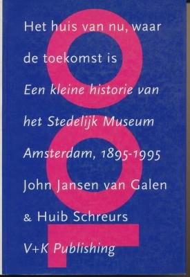 Stock image for Het huis van nu, waar de toemkomst is. Een kleine historie van het Stedelijk Museum Amsterdam, 1895-1995. for sale by Antiquariat Bcherkeller