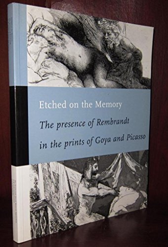 Imagen de archivo de Etched on the Memory : The Presence of Rembrandt in the prints of Goya and Picasso a la venta por Windy City Books