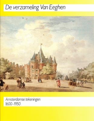 Imagen de archivo de De Verzameling Van Eeghen : Amsterdamse tekeningen 1600-1950. a la venta por Kloof Booksellers & Scientia Verlag