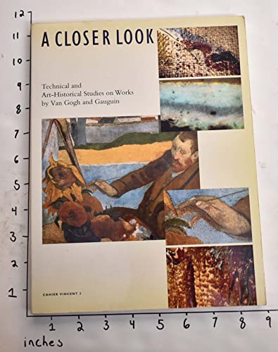 A Closer look: Technical and Art-Historical Studies on Works by Van Gogh and Gauguin (Cahier Vinc...