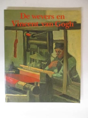 Beispielbild fr De Wevers en Vincent van Gogh (Dutch Edition) zum Verkauf von Antiquariaat Spinoza