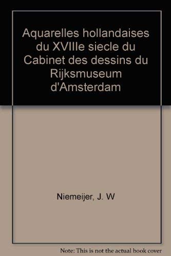 Aquarelles hollandaises du XVIIIe sieÌ€cle du Cabinet des dessins du Rijksmuseum d'Amsterdam (French Edition) (9789066302273) by Niemeijer, J. W