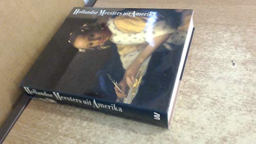 Hollandse meesters uit Amerika: Mauritshuis, Den Haag, 28 september 1990-13 januari 1991, The Fine Arts Museum of San Francisco, 16 februari 1991-5 mei 1991 (Dutch Edition) (9789066302433) by Ben Broos