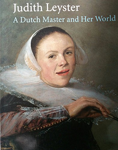 Judith Leyster. A Dutch Master and Her World - James A. Welu, Pieter Biesboer, Ellen Broersen, Karin Groen, et al