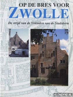 Beispielbild fr Op de bres voor Zwolle: de strijd van de Vrienden van de Stadskern zum Verkauf von medimops