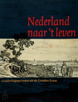 Stock image for Nederland naar t Leven. Landschapsprenten uit de Gouden Eeuw for sale by Pallas Books Antiquarian Booksellers