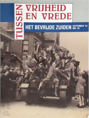 Beispielbild fr Tussen vrijheid en vrede - Het bevrijde zuiden september '44 - mei '45 zum Verkauf von Antiquariaat Coriovallum