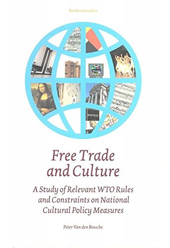 Stock image for Free Trade and Culture. A Study of Relevant WTO Rules and Constraints on National Cultural Policy Measures for sale by Libereso