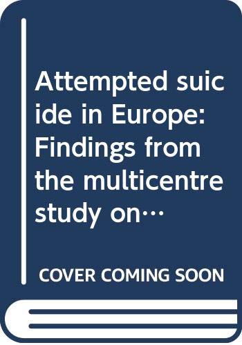 Beispielbild fr Attempted suicide in Europe: Findings from the multicentre study on parasuicide by the WHO Regional Office for Europe (Psychological studies) zum Verkauf von Wonder Book