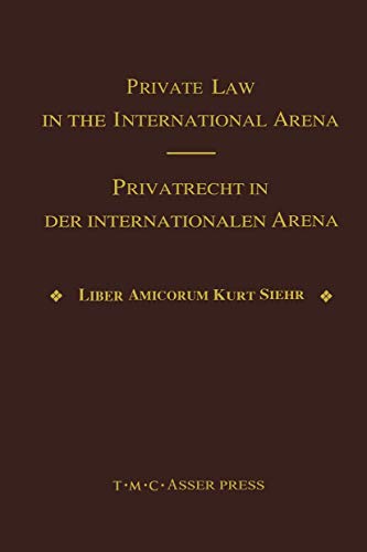 9789067041249: Private Law in the International Arena: From National Conflict Rules Towards Harmonization and Unification - Liber Amicorum Kurt Siehr