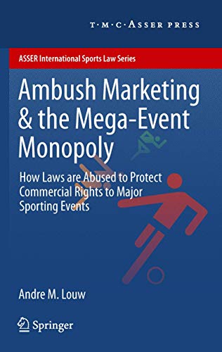 Stock image for Ambush Marketing & the Mega-Event Monopoly: How Laws are Abused to Protect Commercial Rights to Major Sporting Events (ASSER International Sports Law Series) for sale by Phatpocket Limited