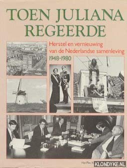 9789067072113: Toen Juliana regeerde: Herstel en vernieuwing van de Nederlandse samenleving 1948-1980 (Dutch Edition)
