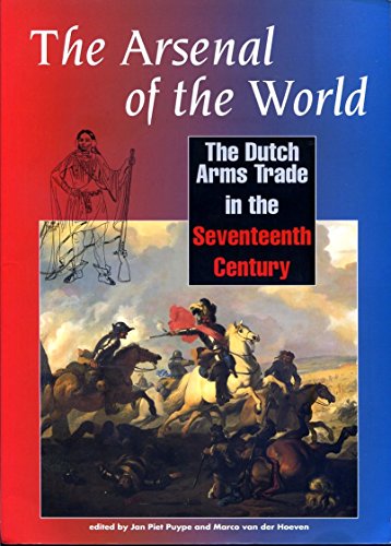 9789067074131: The arsenal of the world: The Dutch arms trade in the seventeenth century