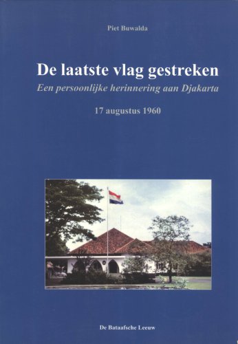 Beispielbild fr De laatste vlag gestreken : een persoonlijke herinnering aan Djakarta 17 augustus 1960. zum Verkauf von Kloof Booksellers & Scientia Verlag