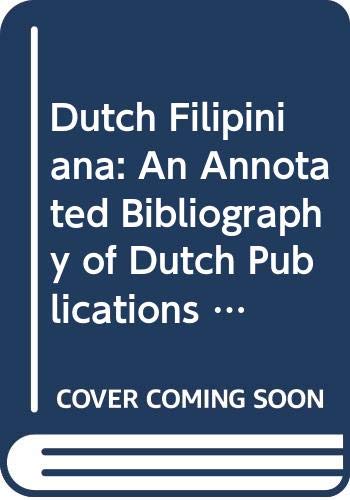 Stock image for Dutch Filipiniana: An Annotated Bibliography of Dutch Publications on the Philippines for sale by The Book Bin