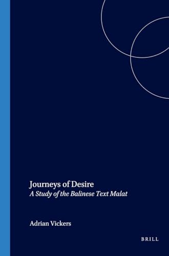 Journeys of Desire: A Study of the Balinese Text Malat (Verhandelingen Van Het Koninklijk Instituut Voor Taal-, Land) (9789067181372) by Vickers, Adrian