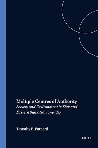 Stock image for Multiple Centres of Authority: Society and Environment in Siak and Eastern Sumatra, 1674-1827 for sale by Revaluation Books
