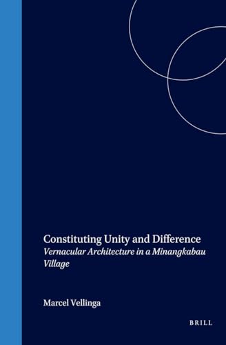 Constituting Unity and Difference: Vernacular Architecture in a Minangkabau Village (Verhandelingen Van Het Koninklijk Instituut Voor Taal-, Land) (9789067182300) by Vellinga, M