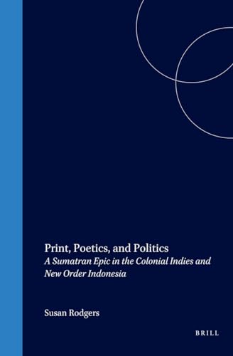 Stock image for Print, Poetics, And Politics: A Sumatran Epic in the Colonial Indies And New Order Indonesia (Verhandelingen) for sale by Powell's Bookstores Chicago, ABAA