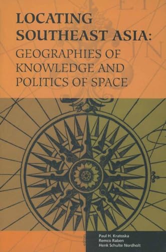 9789067182478: Locating Southeast Asia: Geographies of Knowledge and Politics of Space