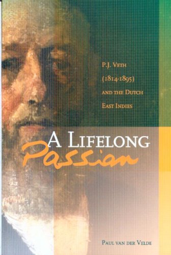 Beispielbild fr A Lifelong Passion. P.J. Veth (1814-1895) and the Dutch Indies zum Verkauf von Pallas Books Antiquarian Booksellers