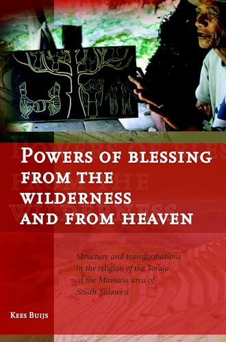 Stock image for Powers of Blessing from the Wilderness and from Heaven: Structure and Transformations in the Religion of the Toraja in the Mamasa Area of South Sulawesi for sale by Daedalus Books