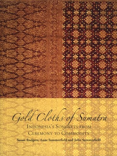 9789067183123: Gold Cloths of Sumatra: Indonesia's Songkets from Ceremony to Commodity