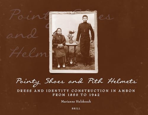 Stock image for Pointy Shoes and Pith Helmets: Dress and Identity Construction in Ambon from 1850 to 1942 for sale by Revaluation Books