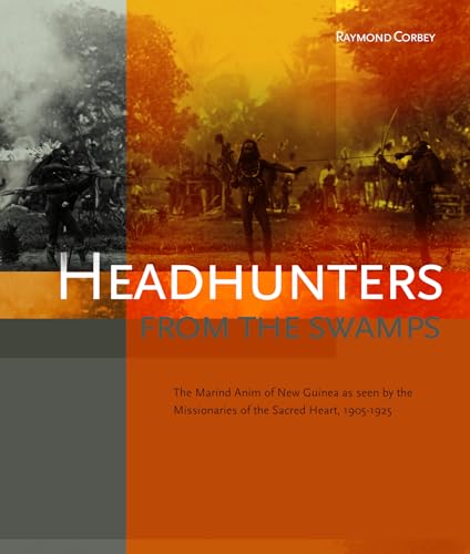 9789067183598: Headhunters from the Swamps: The Marind Anim of New Guinea As Seen by the Missionaries of the Sacred Heart, 1905-1925