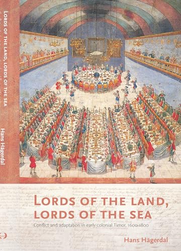 9789067183789: Lords of the Land, Lords of the Sea: Conflict and Adaptation in Early Colonial Timor, 1600-1800: 273 (Verhandelingen Van Het Koninklijk Instituut Voor Taal-, Land)