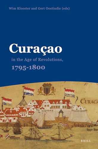9789067183802: Curaao in the Age of Revolutions, 1795-1800: 30 (Caribbean)