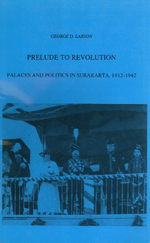 Stock image for Prelude to Revolution: Palaces and politics in Surakarta, 1912-1942 (Verhandelingen van het Koninklijk Instituut voor Taal-, Land- en Volkenkunde, 124) for sale by dsmbooks