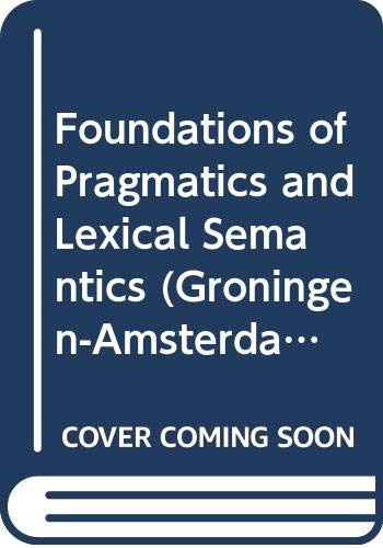 9789067652650: Foundations of Pragmatics and Lexical Semantics: 007 (Groningen-Amsterdam Studies in Semantics, 7)