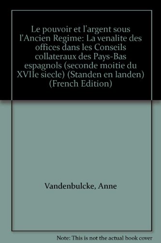 Le pouvoir et l'argent sous l'Ancien Régime: La venalite des offices dans les Conseils collaterau...