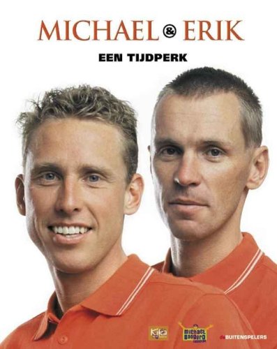Michael & Erik een tijdperk [Michael Boogerd en Erik Dekker] - Holthausen, Joop e.a.