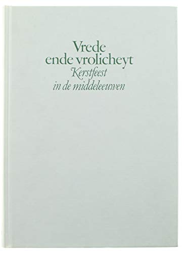 Stock image for Vrede ende vrolicheyt : kerstfeest in de middeleeuwen. for sale by Kloof Booksellers & Scientia Verlag