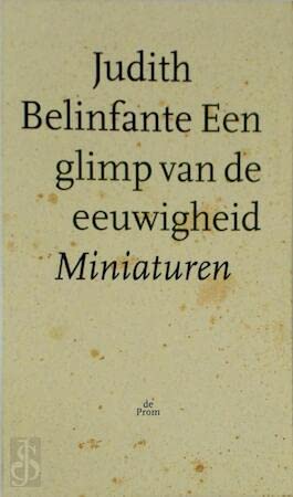 Een glimp van de eeuwigheid: Miniaturen (Dutch Edition) (9789068014723) by Belinfante, Judith C. E