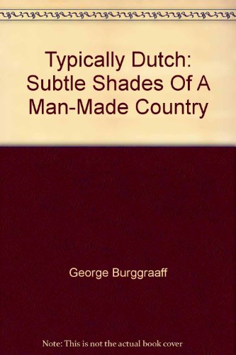 Imagen de archivo de Typically Dutch: Subtle Shades Of A Man-Made Country a la venta por Book Lover's Warehouse