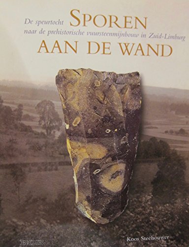 Stock image for Sporen aan de wand : de speurtocht naar de prehistorische vuursteenmijnbouw in Zuid-Limburg for sale by Zubal-Books, Since 1961