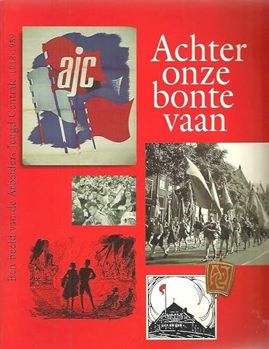 Stock image for Achter onze bonte vaan. Een beeld van de Arbeiders Jeugd Centrale 1918-1959. for sale by Antiquariaat Schot